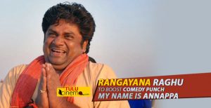 Actor Rangayana Raghu to boost comedy punch in “My name is Annappa”